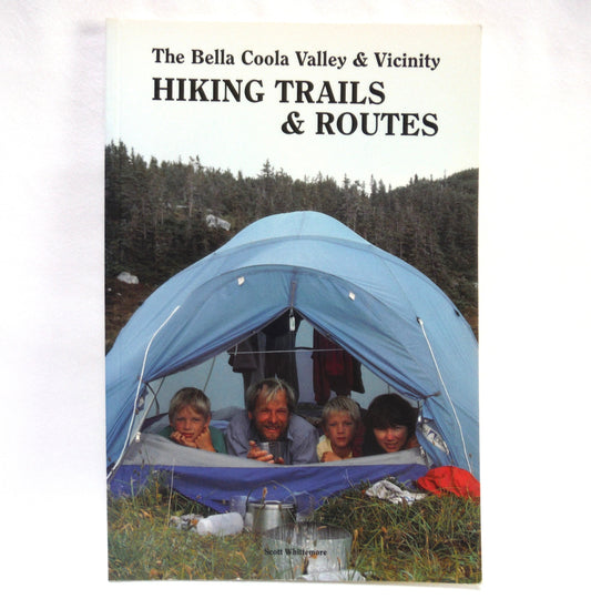 THE BELLA COOLA VALLEY and VICINITY HIKING TRAILS and ROUTES, by Scott Whittemore (1993 1st Ed.)