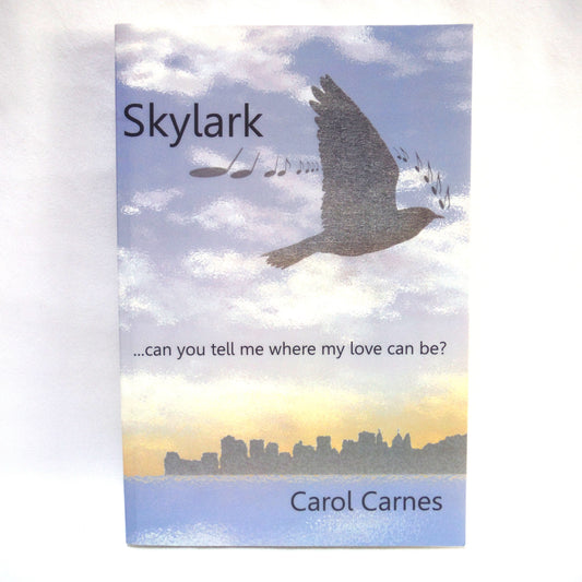 SKYLARK...can you tell me where my love can be? By Carol Carnes (2012 1st Ed.)