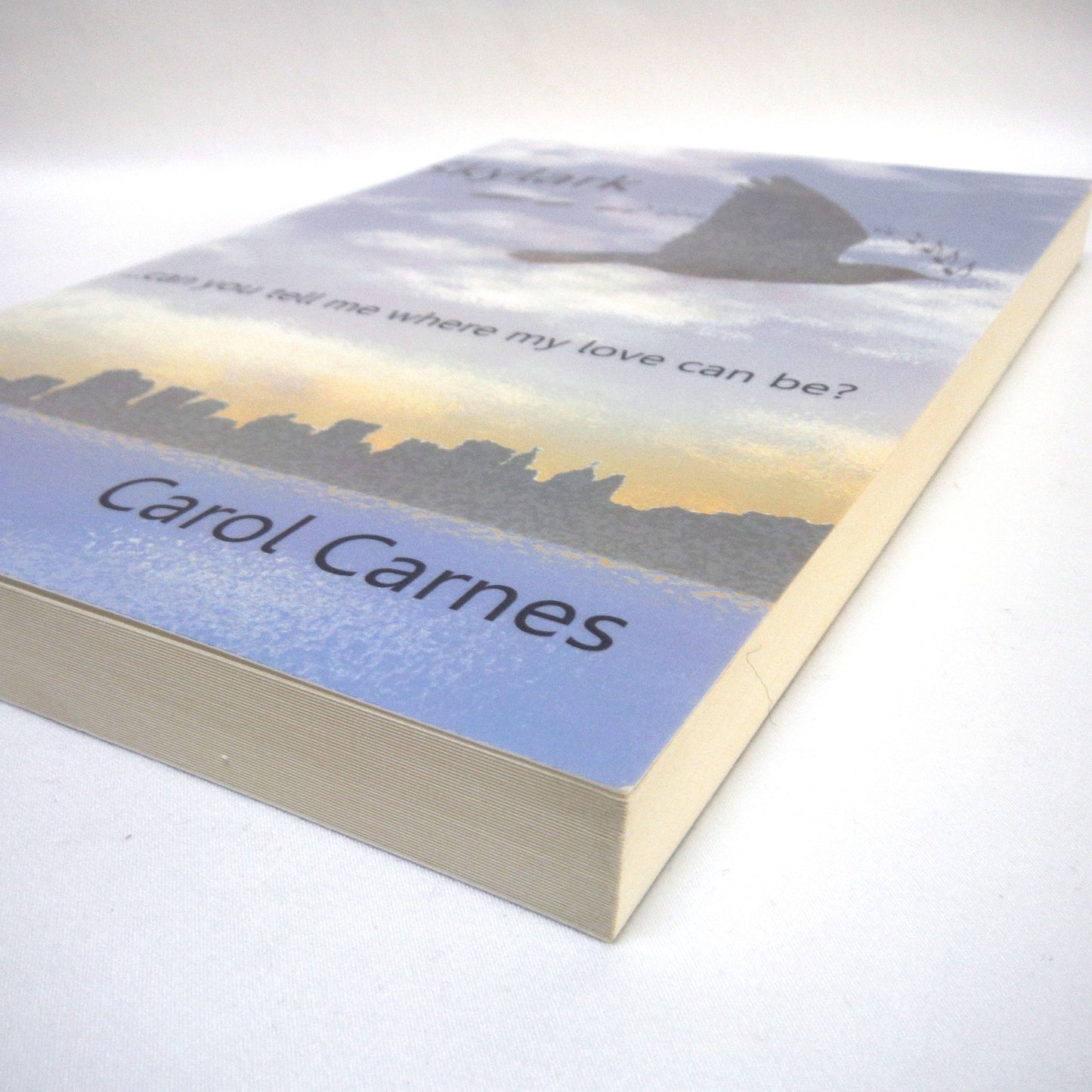 SKYLARK...can you tell me where my love can be? By Carol Carnes (2012 1st Ed.)