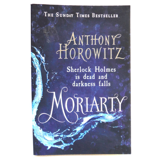 MORIARTY, Sherlock Holmes is Dead and Darkness Falls, by Anthony Horowitz (2014 1st Ed.)