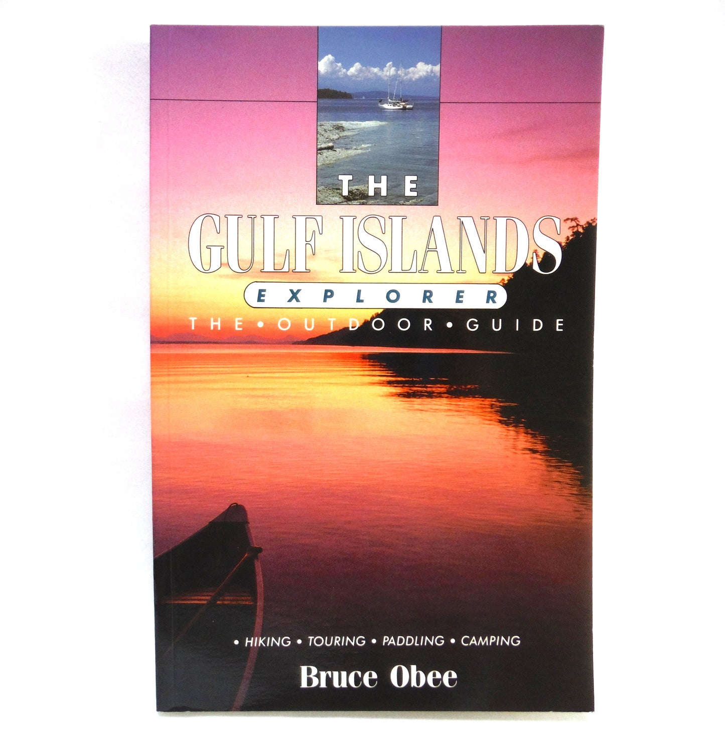 THE GULF ISLANDS EXPLORER, The Outdoor Guide to Hiking, Touring, Paddling and Camping by Bruce Obee (1992 2nd Ed.)