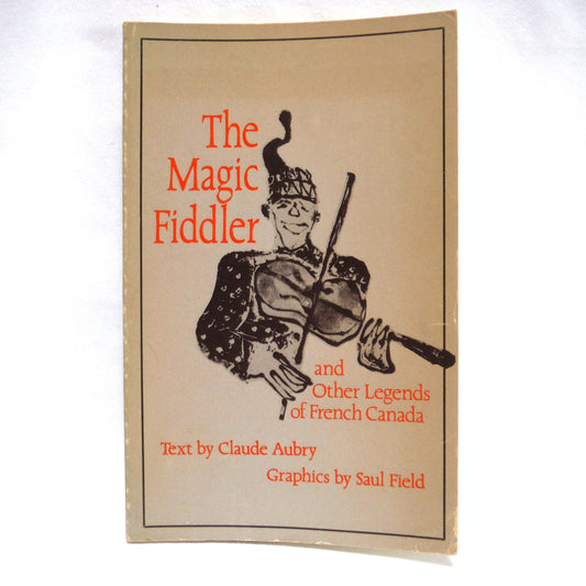 THE MAGIC FIDDLER, And Other Legends of French Canada, Text by Claude Aubry, Graphics by Saul Field (1979 1st PB Ed.)