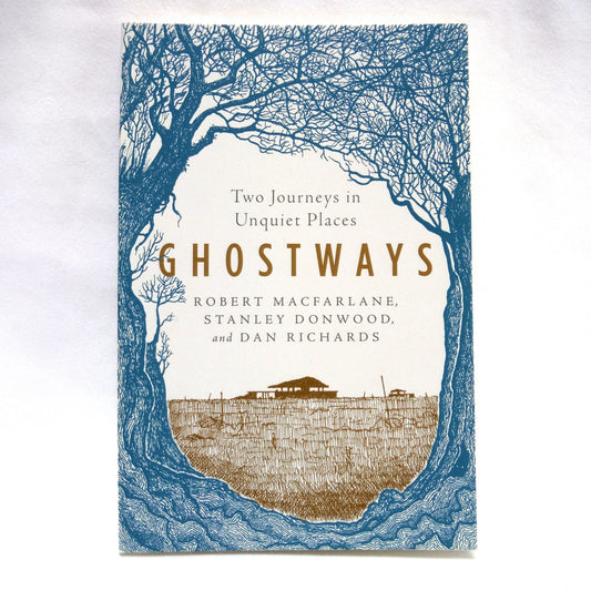 GHOSTWAYS, Two Journeys in Unquiet Places, by Robert MacFarlane, Stanley Donwood, and Dan Richards (2000 1st Ed.)