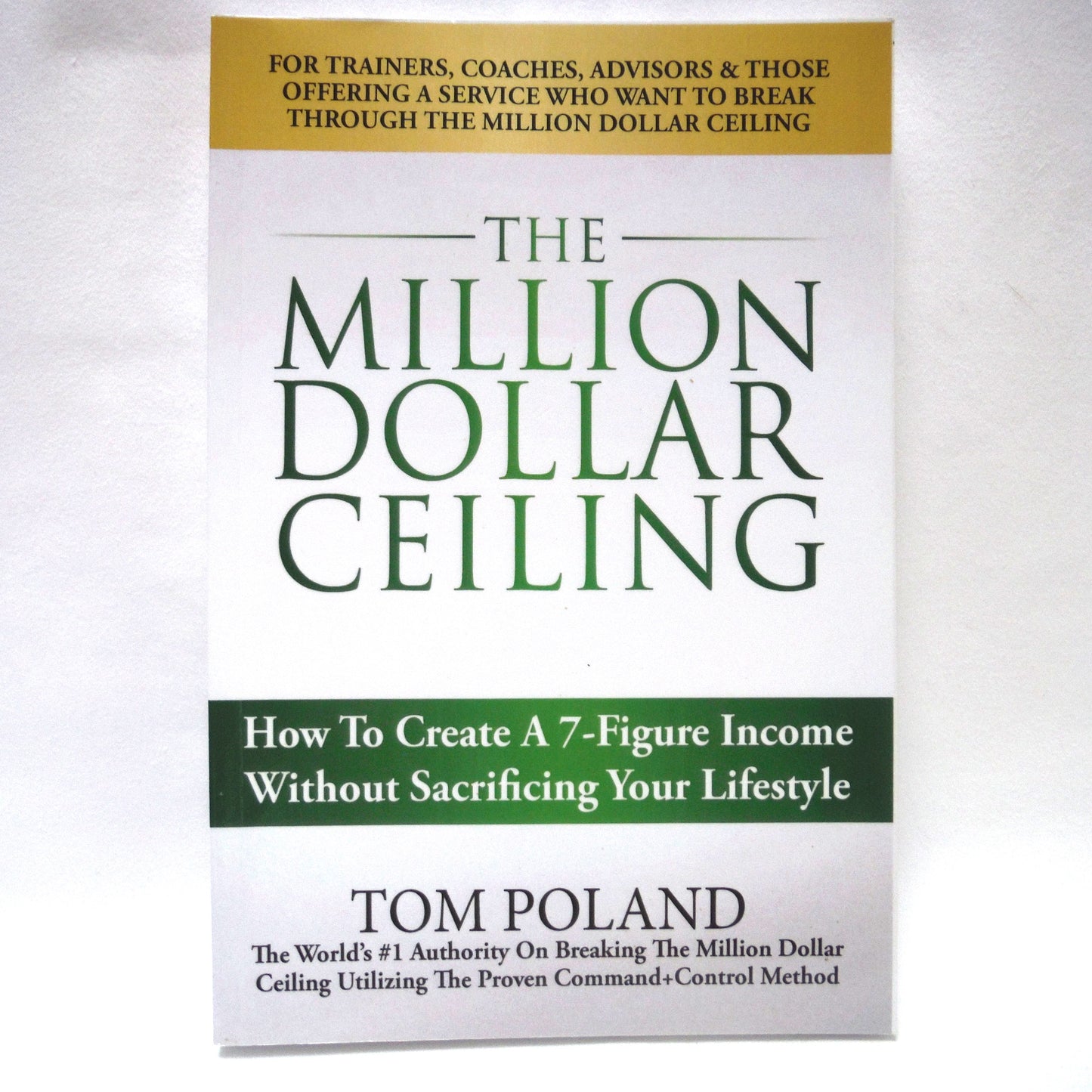 THE MILLION DOLLAR CEILING, How To Create A 7-Figure Income, by Tom Poland (2015 1st Ed.)