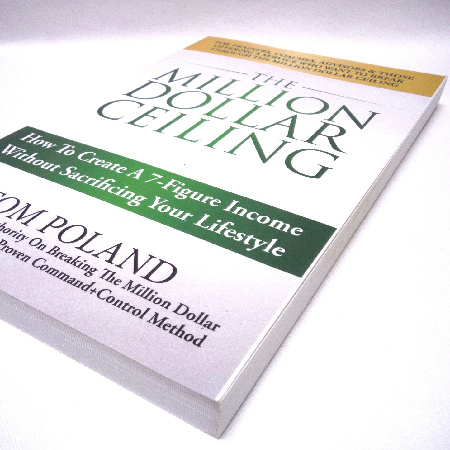 THE MILLION DOLLAR CEILING, How To Create A 7-Figure Income, by Tom Poland (2015 1st Ed.)