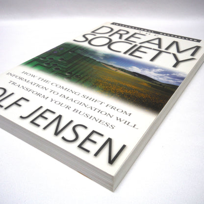 THE DREAM SOCIETY, How The Coming Shift From Information To Imagination Will Transform Your Business, by Rolf Jensen (1999 1st Ed.)