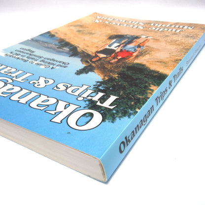 OKANAGAN TRIPS & TRAILS, A Guide to Backroads and Hiking Trails in BC's Okanagan-Similkameen Region, by Judie Steeves & Murphy Shewchuk (2000 1st Ed.)