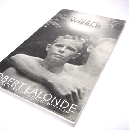 THE WHOLE WIDE WORLD, By Robert Lalonde, Translated by Neil B. Bishop, 1998