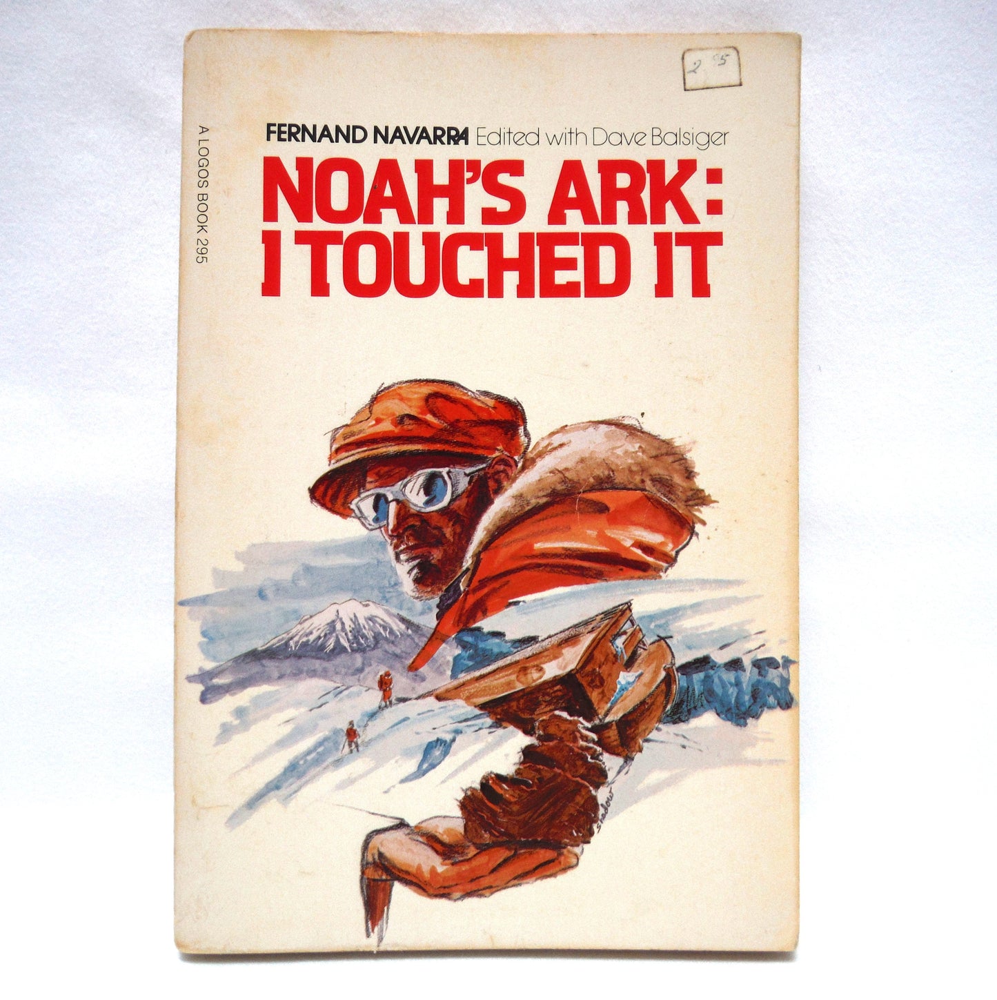 NOAH'S ARKS: I TOUCHED IT, by Fernand Navarra, Edited with Dave Balsiger (1974 1st Ed.)