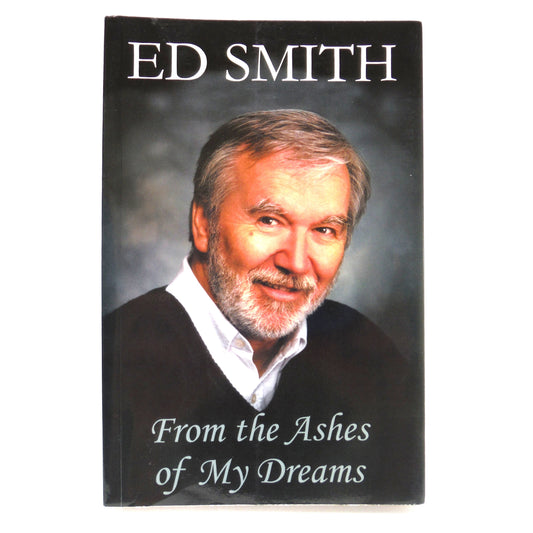 FROM THE ASHES OF MY DREAMS, by Ed Smith (2001 1st Ed.)