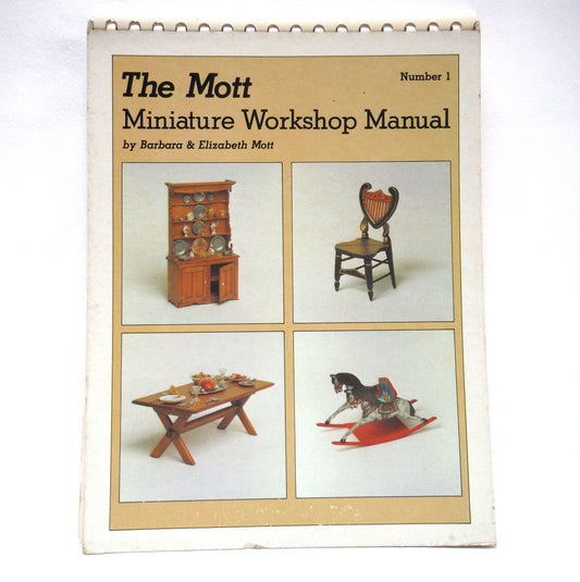 THE MOTT MINIATURE WORKSHOP MANUAL, Number 1, by Barbara and Elizabeth Mott (1978 1st Ed.)