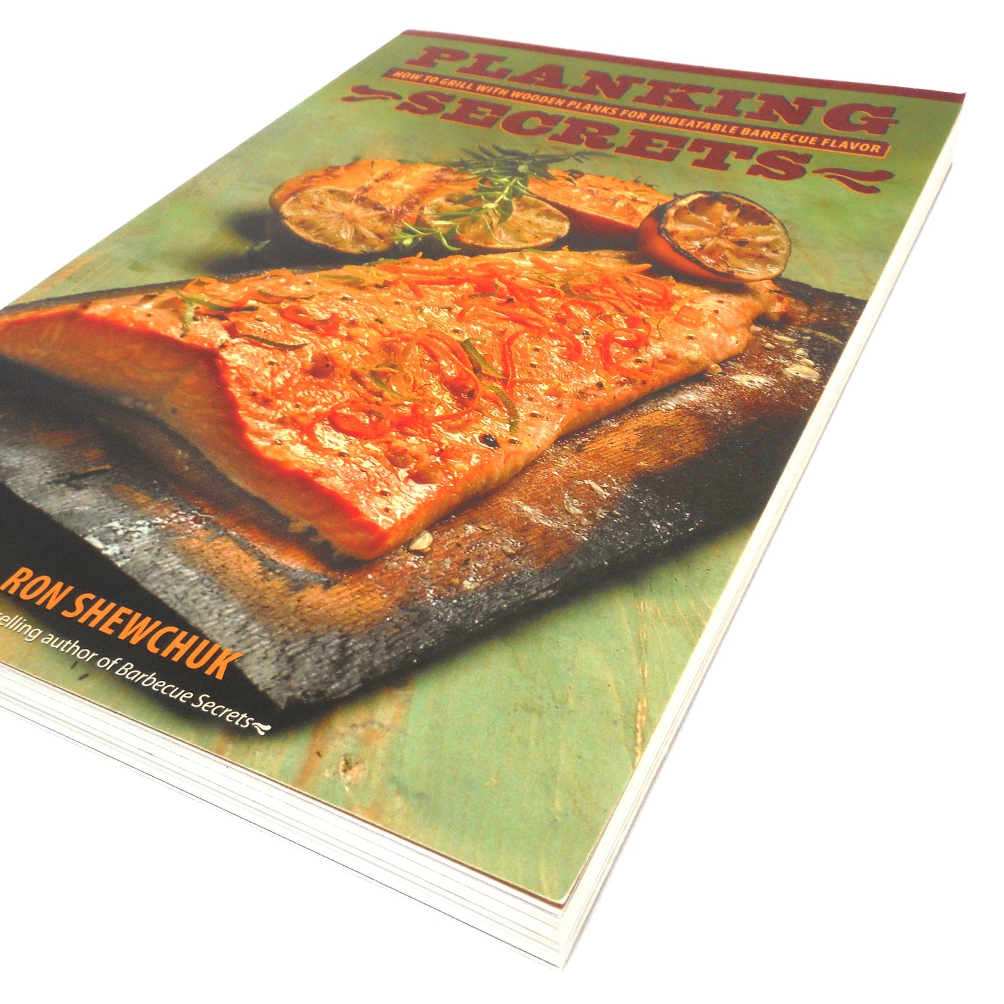 PLANKING SECRETS, How To Grill With Wooden Planks For Unbeatable Barbecue Flavor, by Ron Shewchuck (2006 1st Ed.)
