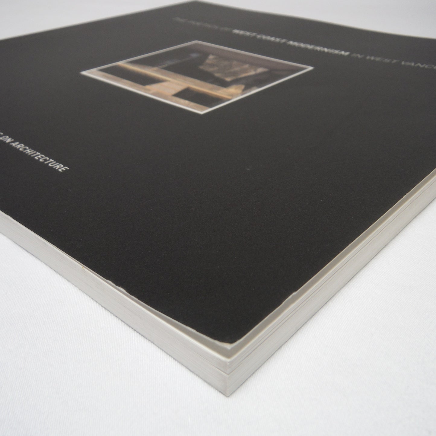 THE POETICS OF WEST COAST MODERNISM IN WEST VANCOUVER: Three Exhibitions of Architecture, by The West Vancouver Cultural Services (2005 1st Ed.)