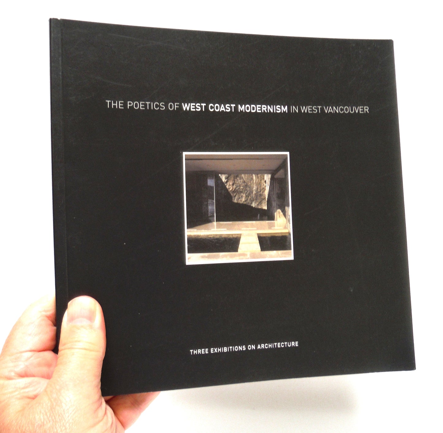 THE POETICS OF WEST COAST MODERNISM IN WEST VANCOUVER: Three Exhibitions of Architecture, by The West Vancouver Cultural Services (2005 1st Ed.)
