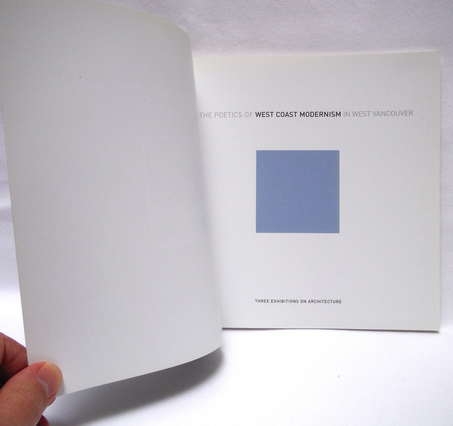 THE POETICS OF WEST COAST MODERNISM IN WEST VANCOUVER: Three Exhibitions of Architecture, by The West Vancouver Cultural Services (2005 1st Ed.)