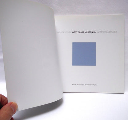 THE POETICS OF WEST COAST MODERNISM IN WEST VANCOUVER: Three Exhibitions of Architecture, by The West Vancouver Cultural Services (2005 1st Ed.)