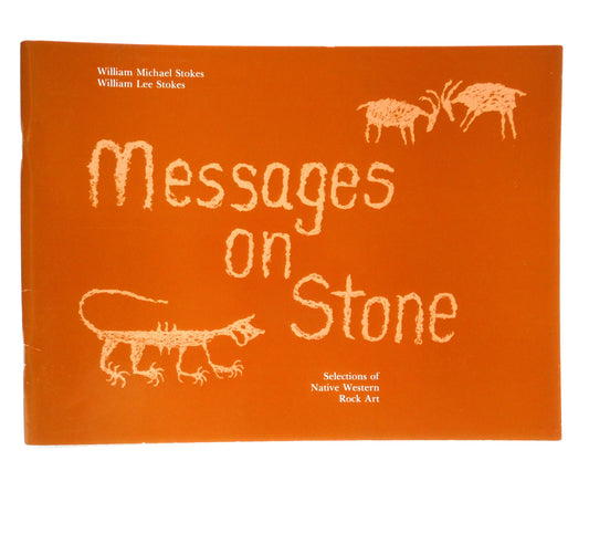 MESSAGES ON STONE, Selections of Native Western Rock Art, by William Michael Stokes and William Lee Stokes (2002 1st Ed.)