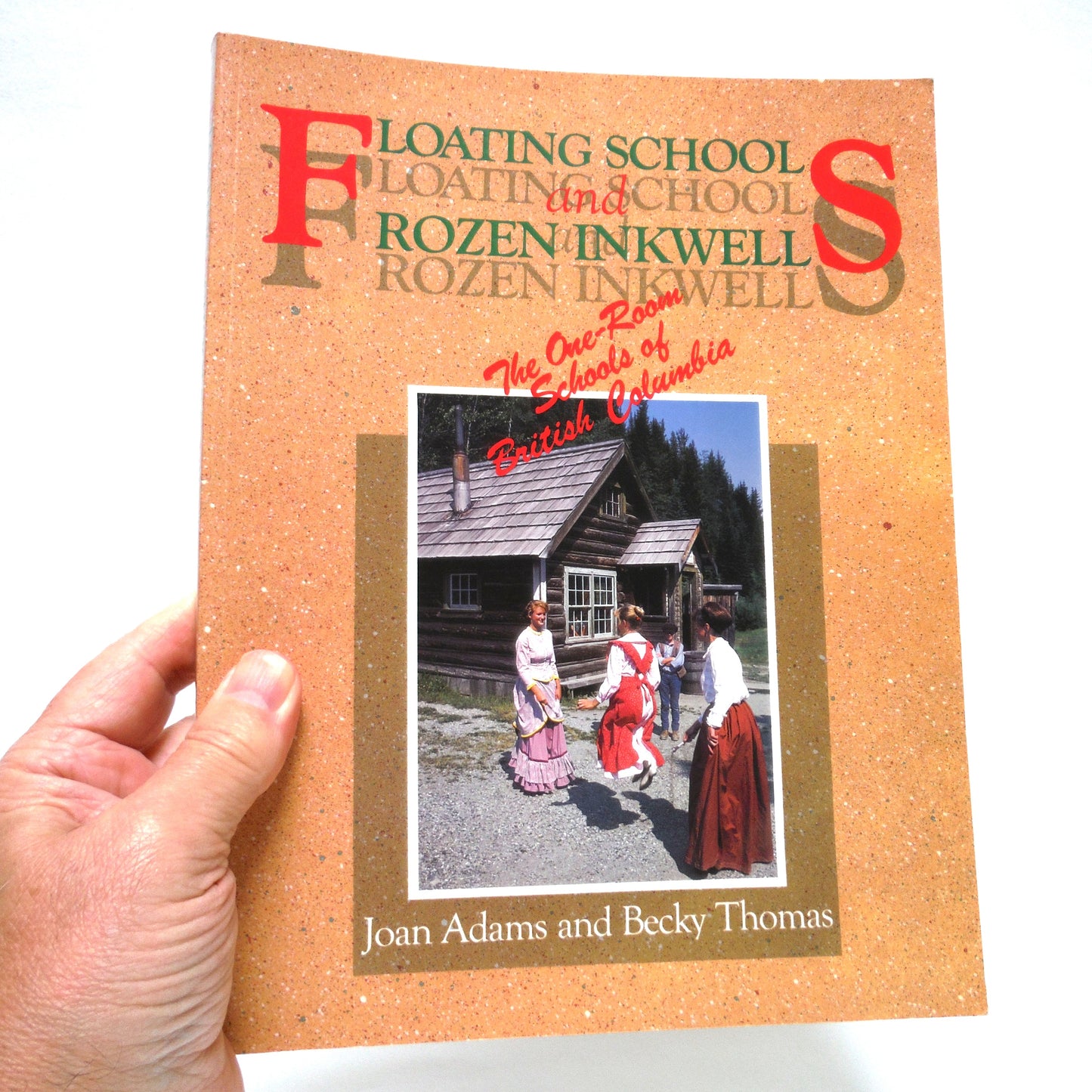 FLOATING SCHOOLS and FROZEN INKWELLS, The One-Room Schools of British Columbia, by Joan Adams and Becky Thomas (1991 1st Ed.)