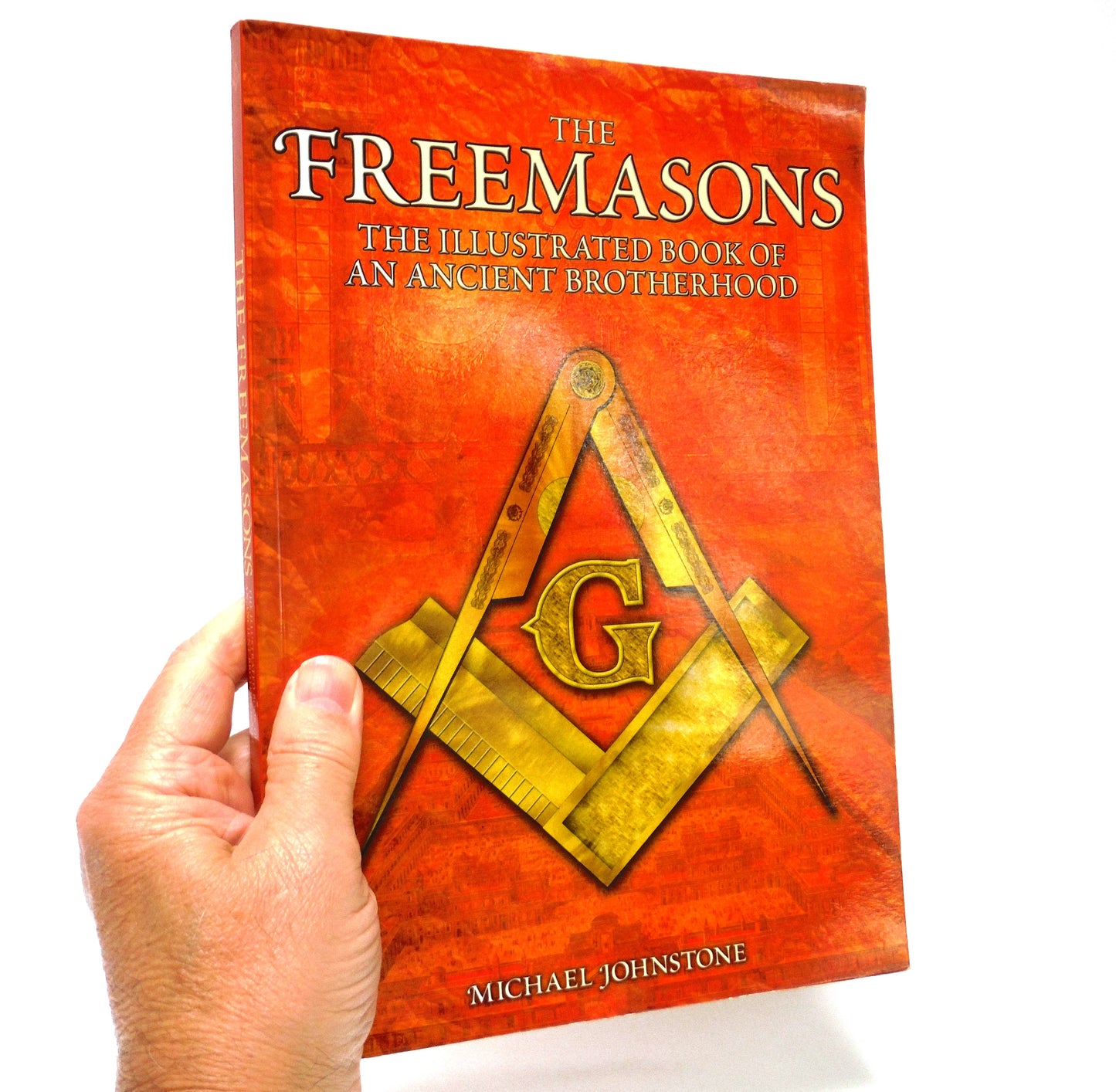 THE FREEMASONS: The Illustrated Book of An Ancient Brotherhood, by Michael Johnstone, 2005