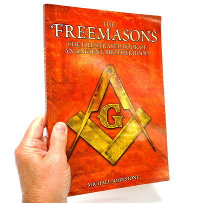 THE FREEMASONS: The Illustrated Book of An Ancient Brotherhood, by Michael Johnstone, 2005