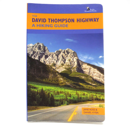 THE DAVID THOMPSON HIGHWAY HIKING GUIDE, by Jane Ross and Daniel Kyba (2009 1st Ed.)