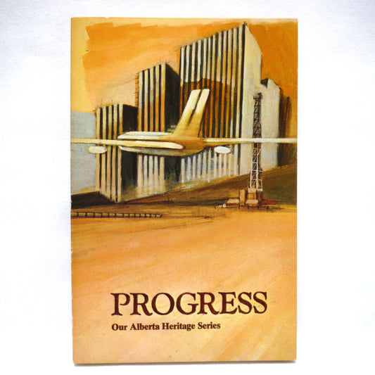 PROGRESS: Our Alberta Heritage Series, Written by Jacques Hamilton, Commissioned by Calgary Power Ltd. (1974 1st Ed.)