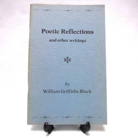 POETIC REFLECTIONS AND OTHER WRITINGS, By Dr. William Griffiths Black (1978 1st Ed.)