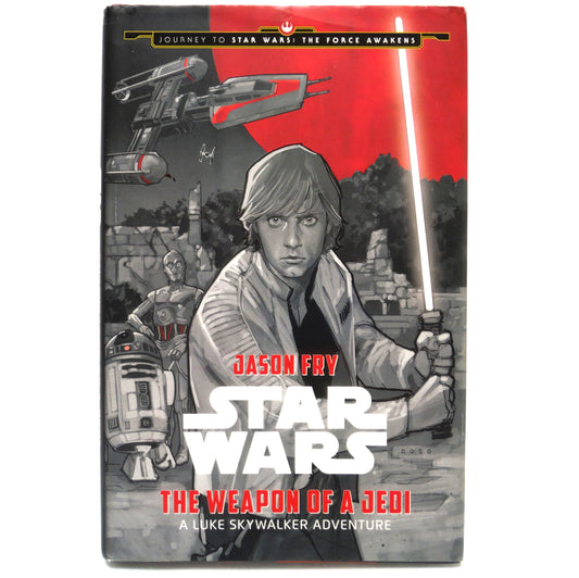 STAR WARS: THE WEAPON OF A JEDI, A Luke Skywalker Adventure by Jason Fry (2015 1st Ed.)