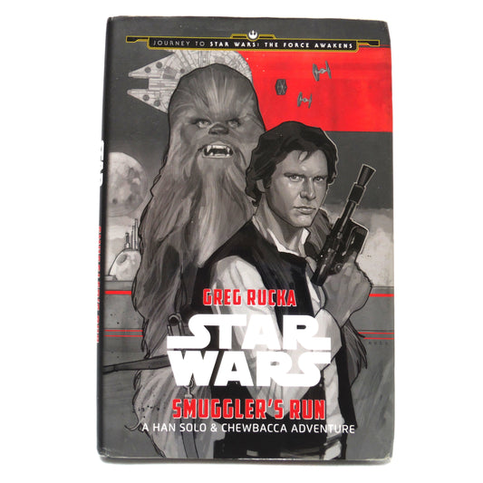 STAR WARS: SMUGGLER'S RUN, A Han Solo and Chewbacca Adventure, by Greg Rucka (2015 1st Ed.)