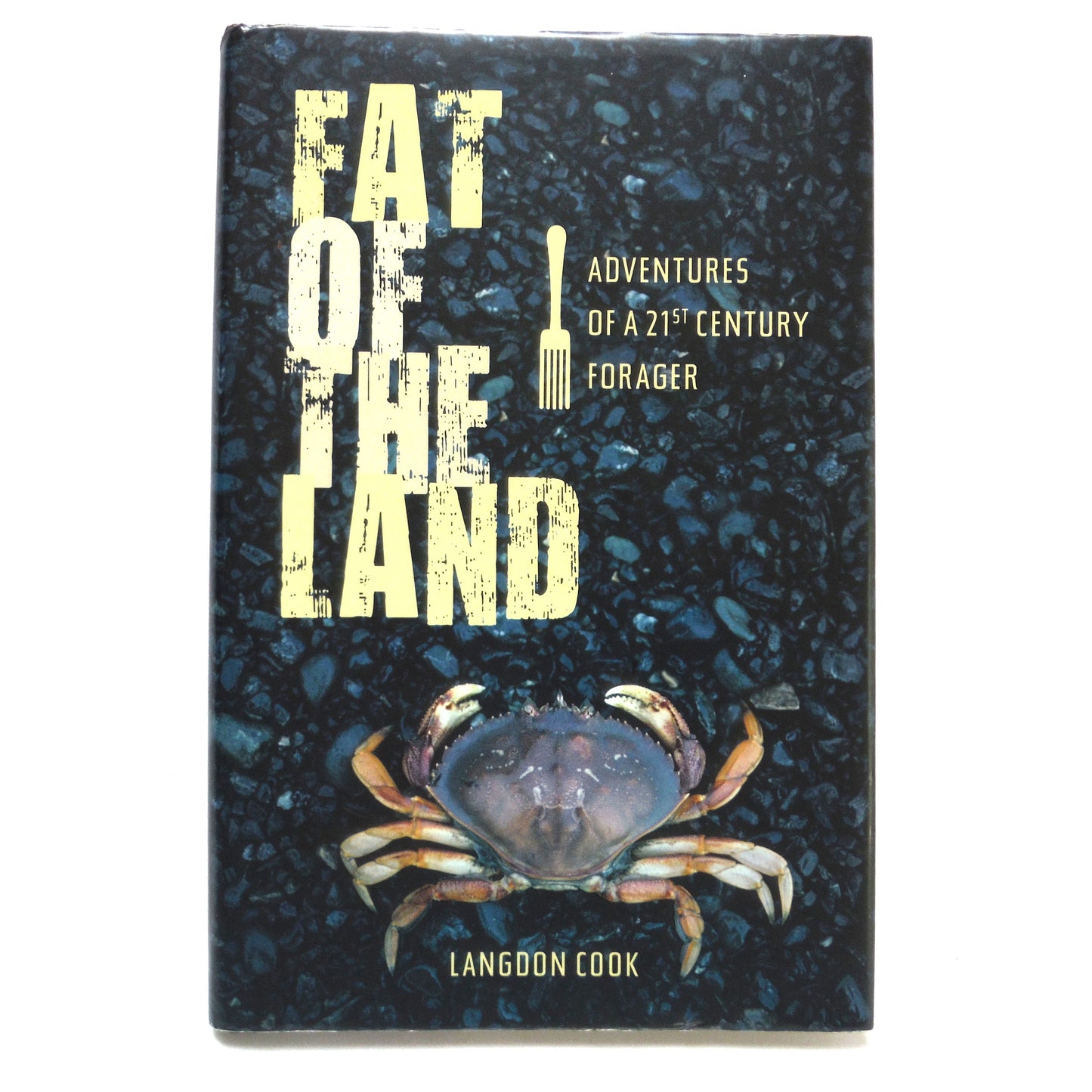 FAT OF THE LAND, Adventures of a 21st Century Forager, by Langdon Cook (2009 1st Ed.)