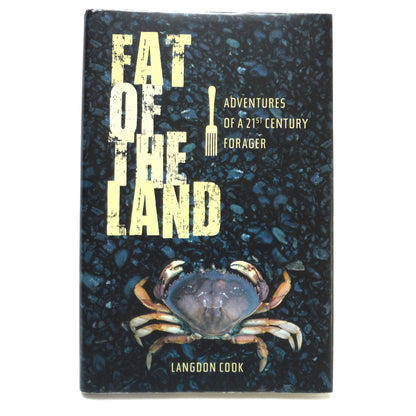 FAT OF THE LAND, Adventures of a 21st Century Forager, by Langdon Cook (2009 1st Ed.)