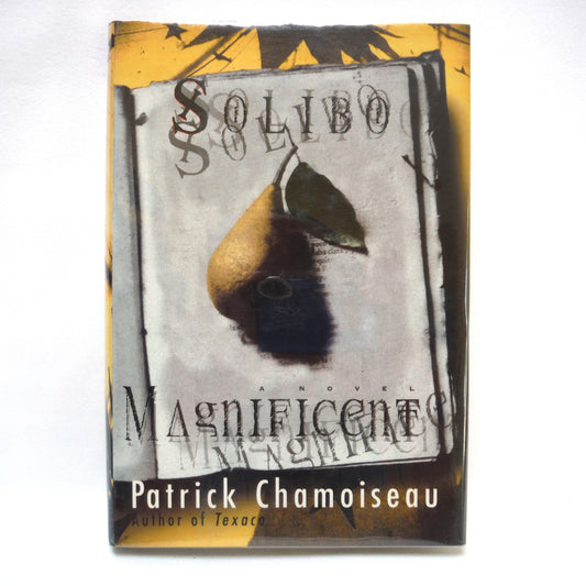 SOLIBO MAGNIFICENT, A Novel by Patrick Chamoiseau (2000 1st Ed.)