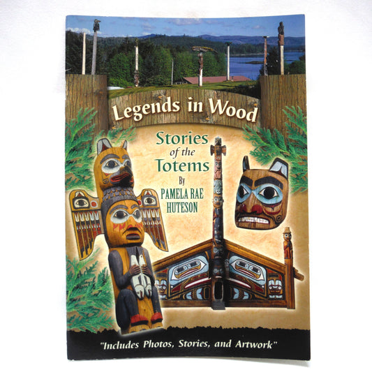 STORIES OF THE TOTEMS, LEGENDS IN WOOD by Pamela Rae Huteson  (2002 1st Ed.)