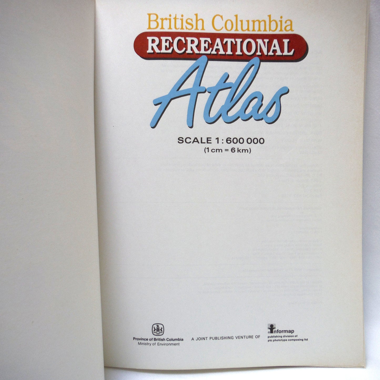 BRITISH COLUMBIA RECREATIONAL ATLAS, in 1:600 000 scale by The Province of British Columbia and Informap  (1989 1st Ed.)