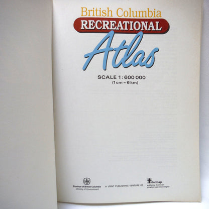 BRITISH COLUMBIA RECREATIONAL ATLAS, in 1:600 000 scale by The Province of British Columbia and Informap  (1989 1st Ed.)