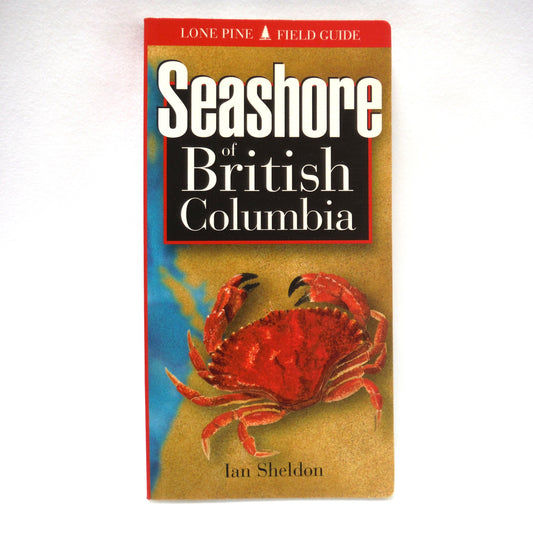 SEASHORE OF BRITISH COLUMBIA, A Lone Pine Field Guide by Ian Sheldon (1998 1st Ed.)