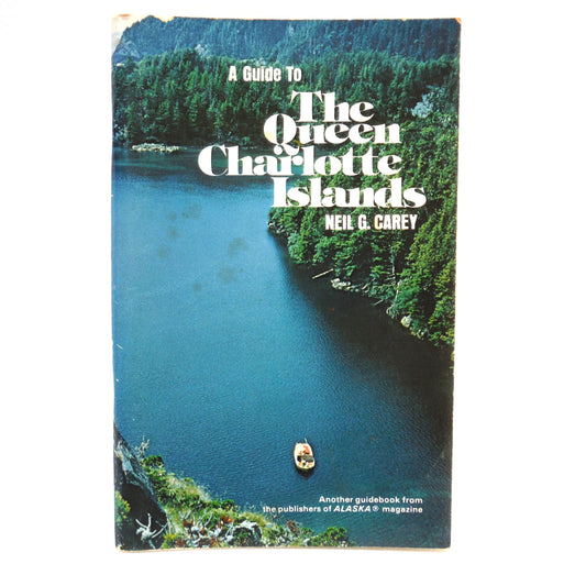 GUIDE TO THE QUEEN CHARLOTTE ISLANDS, An Alaska Magazine Publication Written by Neil G. Carey, 1980