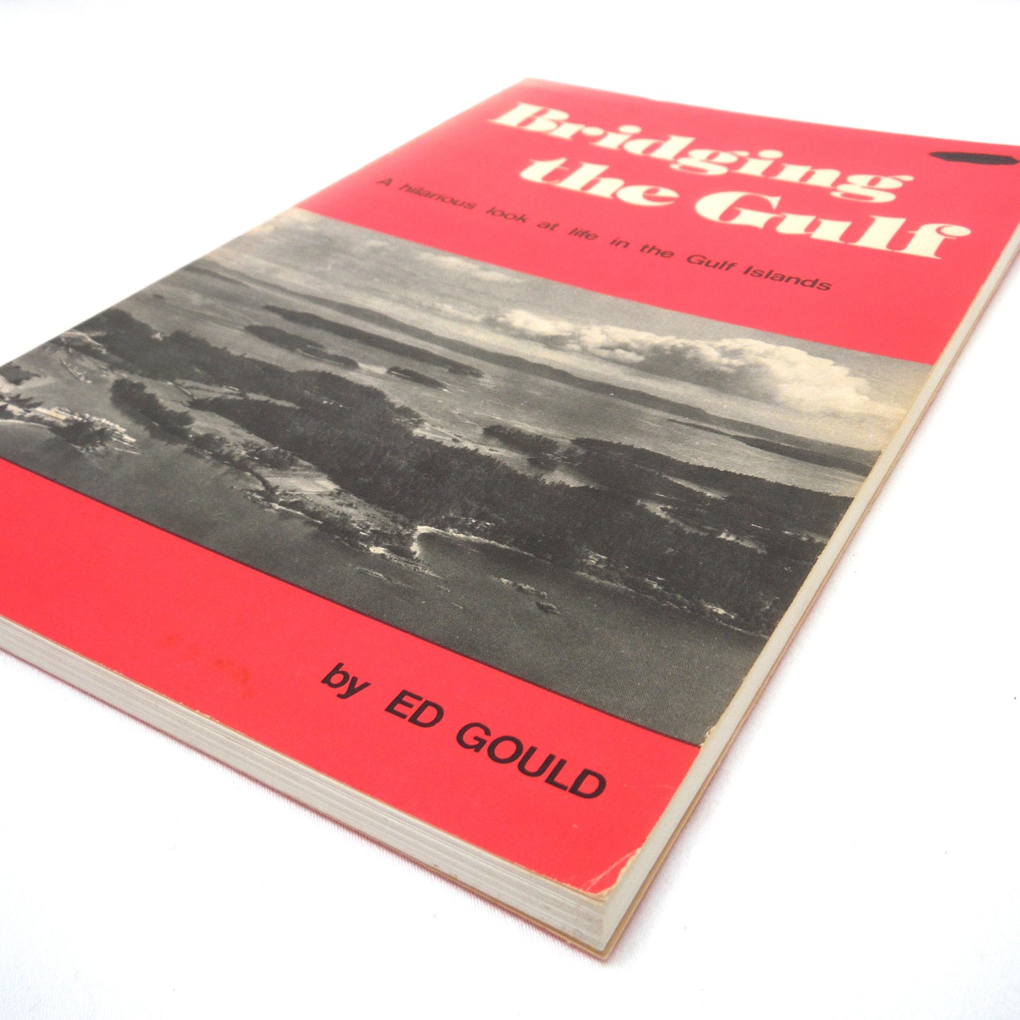 BRIDGING THE GULF, A hilarious look at life in the Gulf Islands, by Ed Gould (1975 Rev. Ed.)