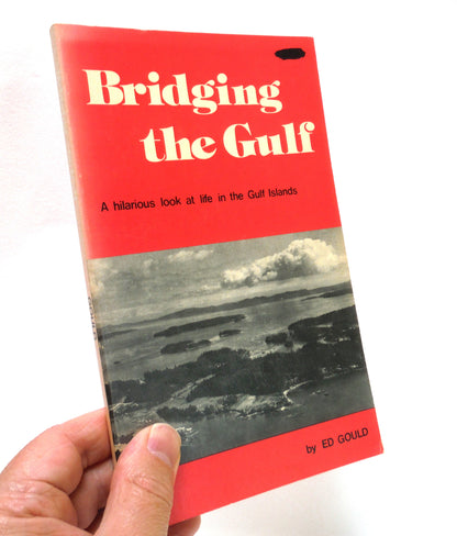 BRIDGING THE GULF, A hilarious look at life in the Gulf Islands, by Ed Gould (1975 Rev. Ed.)