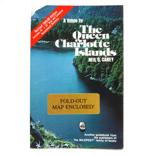 A GUIDE TO THE QUEEN CHARLOTTE ISLANDS, A Milepost Publication Written by Neil G. Carey, 1989