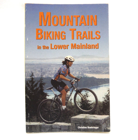 MOUNTAIN BIKING TRAILS IN THE LOWER MAINLAND, by Christine Boehringer (1996 1st Ed.)