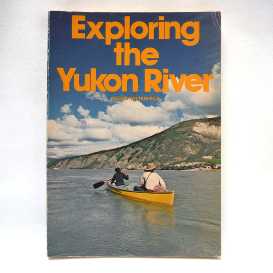 EXPLORING THE YUKON RIVER, by Archie Satterfield, 1979
