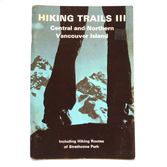 HIKING TRAILS III, Central and Northern Vancouver Island, Including Hiking Routes of Strathcona Park, Edited by Jane Waddell, 1977