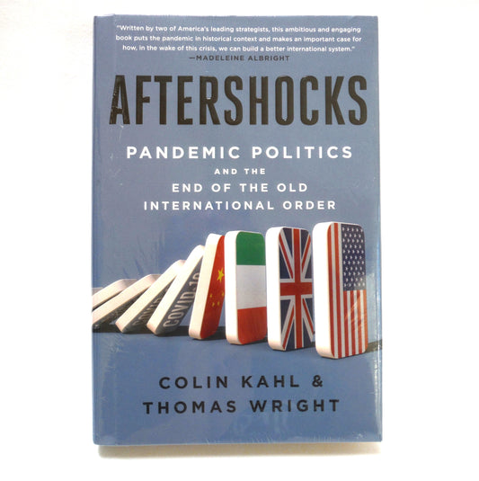 AFTERSHOCKS: Pandemic Politics and The End of The Old International Order, by Colin Kahl & Thomas Wright. BRAND NEW FACTORY WRAPPED! (2021 1st Ed.)