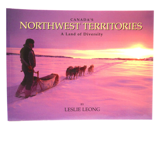 CANADA'S NORTHWEST TERRITORIES, A Land of Diversity by Leslie Leong (2003 1st Ed.)