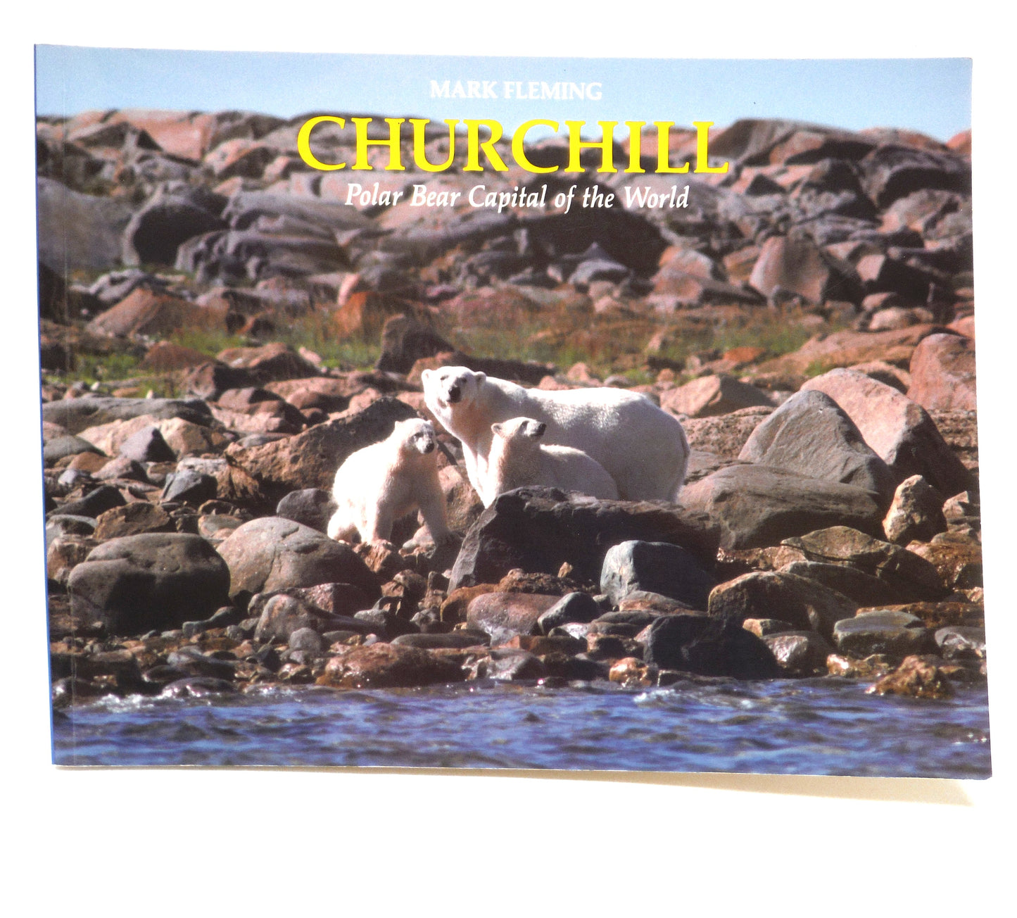 CHURCHILL, POLAR BEAR CAPITAL OF THE WORLD, by Mark Fleming (2000 1st Ed.)