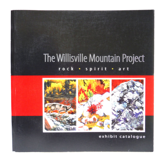 THE WILLISVILLE MOUNTAIN PROJECT: Rock-Spirit-Art Exhibit Catalogue, 2009