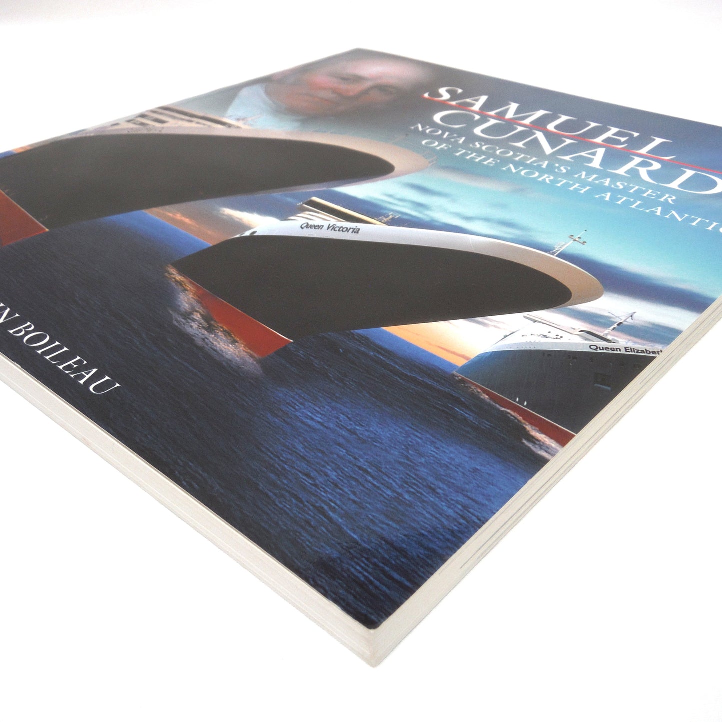 SAMUEL CUNARD: Nova Scotia's Master of The North Atlantic, by John Boileau (2006 1st Ed.)