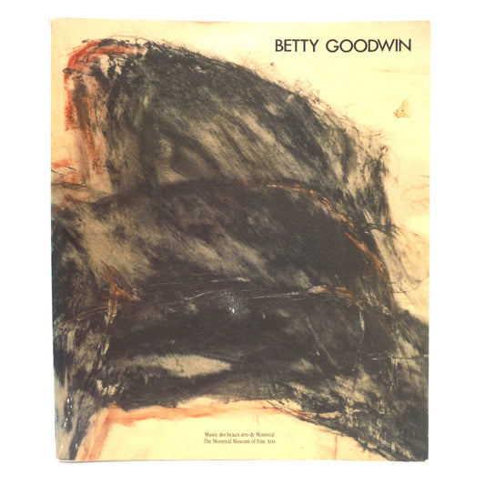 BETTY GOODWIN, Works from 1971 to 1987, by Yolande Racine and The Montreal Museum of Fine Arts (1987 1st Ed.)