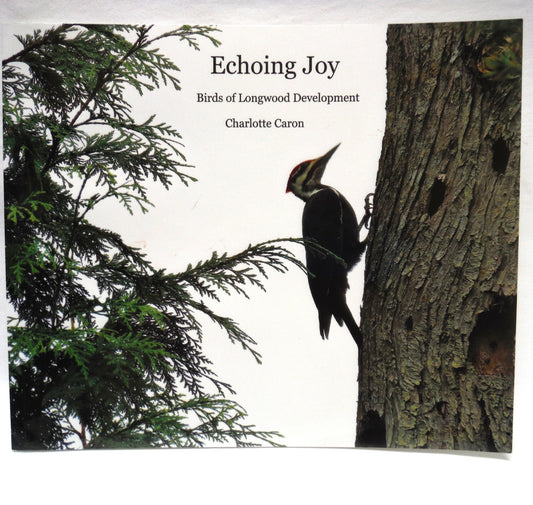 ECHOING JOY, Birds of Longwood Development by Charlotte Caron (2017 1st Ed.)